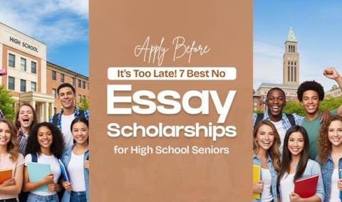 Apply Before It's Too Late! 7 Best No Essay Scholarships for High School Seniors