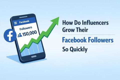 How Do Influencers Grow Their Facebook Followers So Quickly
