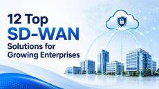 12 Top SD-WAN Solutions for Growing Enterprises (2026)