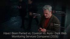 Have I Been Pwned vs. Coveron vs. Aura - Dark Web Monitoring Services Compared (2026)